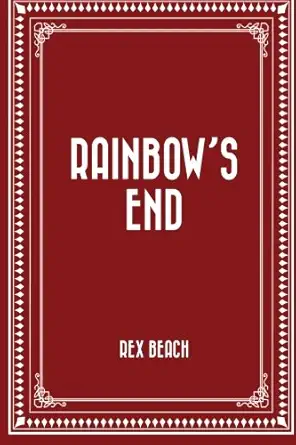 rainbows end 1st edition rex beach 1523886250, 978-1523886258