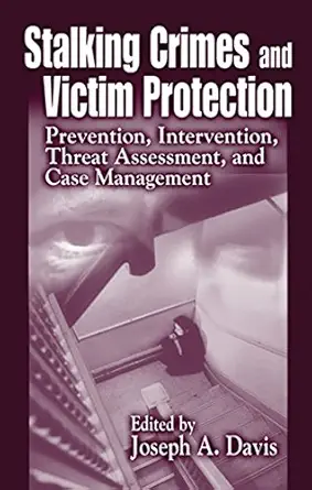 stalking crimes and victim protection prevention intervention threat assessment and case management 1st