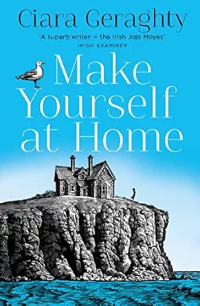 make yourself at home the emotional and uplifting read from the irish times bestseller 1st edition ciara