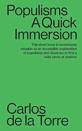 populisms a quick immersion 1st edition carlos de la torre 194984501x, 978-1949845013