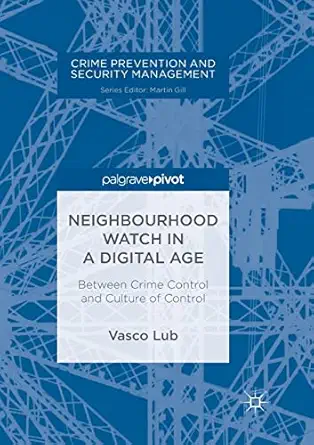 neighbourhood watch in a digital age between crime control and culture of control 1st edition vasco lub