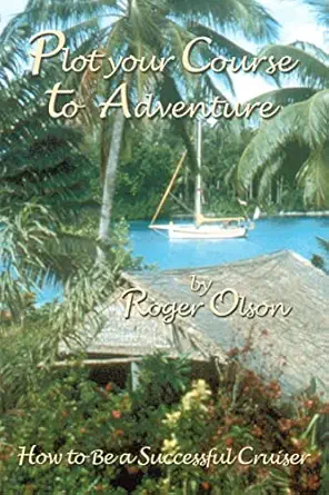 plot your course to adventure how to be a successful cruiser 1st edition roger olson 1418405760,