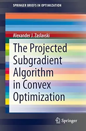 the projected subgradient algorithm in convex optimization 1st edition alexander j zaslavski 3030602990,