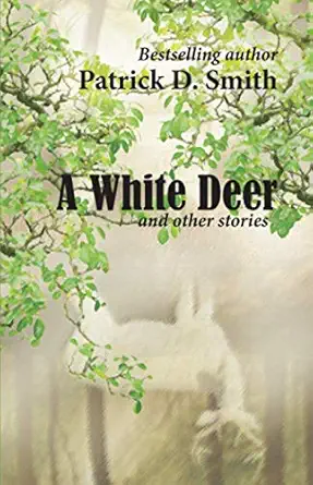 a white deer and other stories 1st edition patrick d smith ,kate dore ,patrick d smith jr 0976550997,