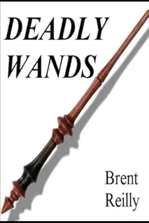 deadly wands 1st edition brent reilly 1980427496, 978-1980427490