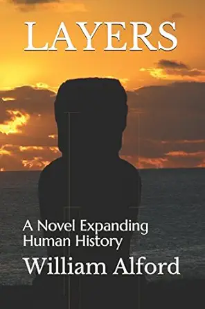 layers a novel expanding human history 1st edition william alford 198096758x, 978-1980967583