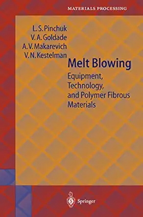 melt blowing equipment technology and polymer fibrous materials 1st edition l s pinchuk ,vi a goldade ,a v