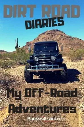 dirt road diaries my off road adventures 1st edition books with soul 1949325342, 978-1949325348