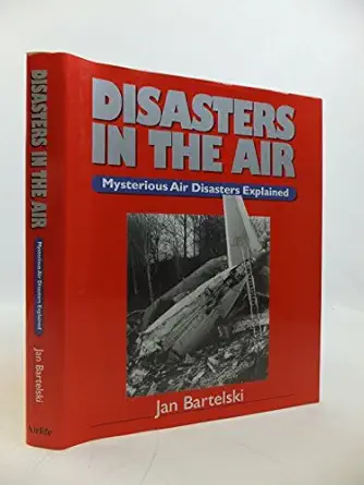 disasters in the air mysterious air disasters explained 1st edition jan bartelski 1840372044, 978-1840372045