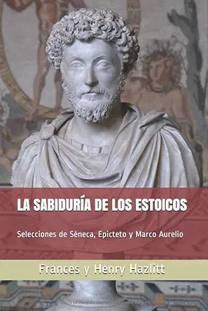 la sabidura a de los estoicos selecciones de saneca epicteto y marco aurelio 1st edition frances hazlitt