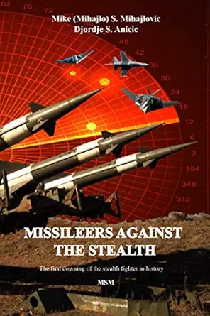 missileers against the stealth the first combat downing of the stealth aircraft in history sa 3 against f