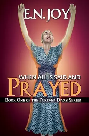 when all is said and prayed book one of the forever diva series 1st edition e n joy 1622868153, 978-1622868155