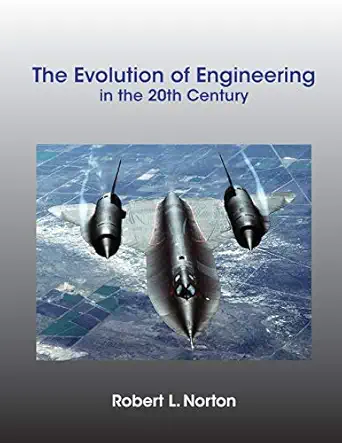 the evolution of engineering in the 20th century 1st edition robert l norton 1649456492, 978-1649456496