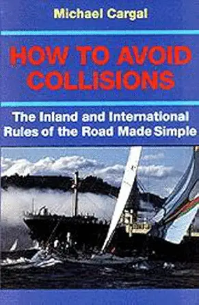 how to avoid collisions the inland and international rules of the road made simple 1st edition michael cargal