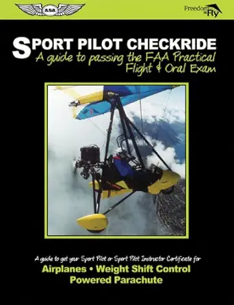 sport pilot checkride a guide to passing the faa practical flight and oral exam to get your sport pilot or