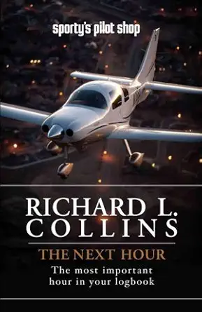 the next hour the most important hour in your logbook 1st edition richard l collins 0976067633, 978-0976067634