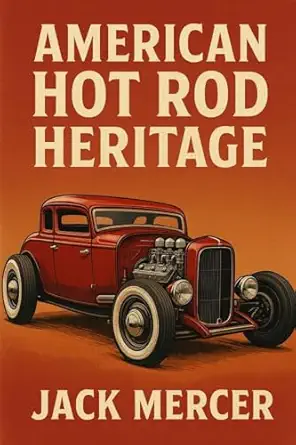 american hot rod heritage flathead v8s chopped rails and the west coast scene that defined aftermarket