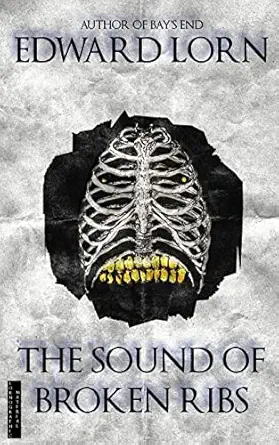 the sound of broken ribs 1st edition edward lorn 1981619585, 978-1981619580