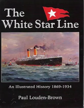 white star line the an illustrated history 1869 1934 1st edition paul louden brown 1903374006, 978-1903374009