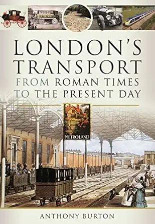 londons transport from roman times to the present day 1st edition anthony burton 1399085867, 978-1399085861