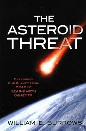 asteroid threat defending our planet from deadly near earth objects 1st edition william e burrows 1616149132,