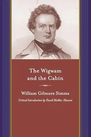 the wigwam and the cabin 1st edition william gilmore simms ,david moltke hansen 1611170648, 978-1611170641