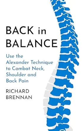 back in balance use the alexander technique to combat neck shoulder and back pain 1st edition richard brennan