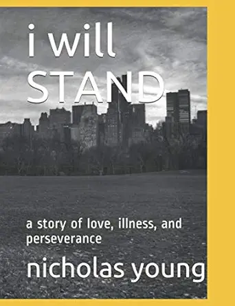 i will stand a story of love illness and perseverance 1st edition nicholas maurice young 1074783816,