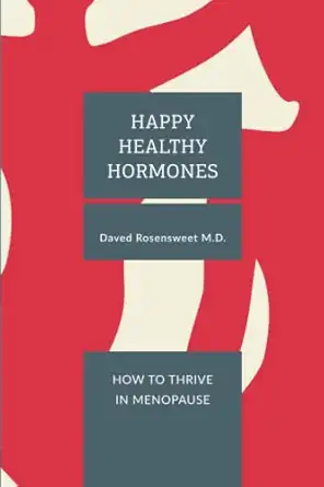 happy healthy hormones how to thrive in menopause 1st edition daved rosensweet md 0999744909, 978-0999744901