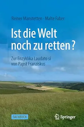 ist die welt noch zu retten zur enzyklika laudato sia von papst franziskus 1st edition reiner manstetten