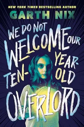 we do not welcome our ten year old overlord 1st edition garth nix 1339012200, 978-1339012209