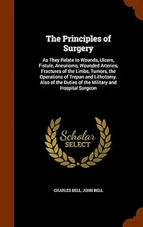 the principles of surgery as they relate to wounds ulcers fistule aneurisms wounded arteries fractures of the