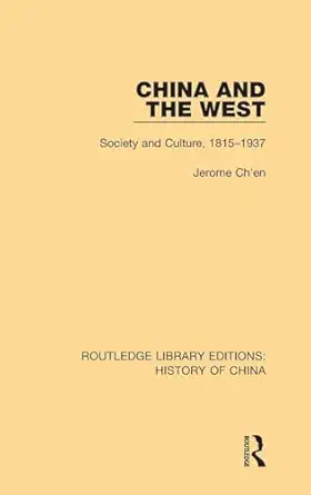 china and the west society and culture 1815 1937 1st edition jerome ch\\\\\\\'en 1138580007, 978-1138580008
