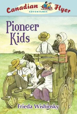 canadian flyer adventures #6 pioneer kids 1st edition frieda wishinsky ,dean griffiths 1897349041,