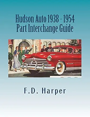 hudson auto 1938 1954 part interchange guide 1st edition f d harper 1533320381, 978-1533320384