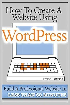 how to create a website using wordpress the beginners blueprint for building a professional website in less