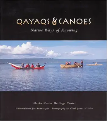 qayaqs and canoes native ways of knowing 1st edition jan steinbright ,clark james mishler 097091640x,