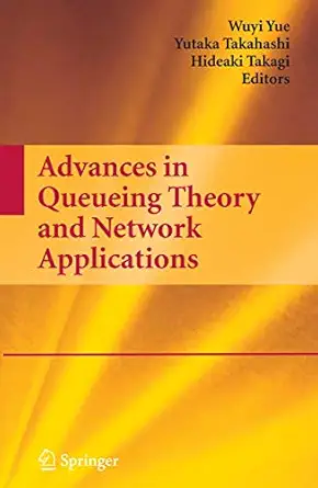 advances in queueing theory and network applications 1st edition wuyi yue ,yutaka takahashi ,hideaki takagi