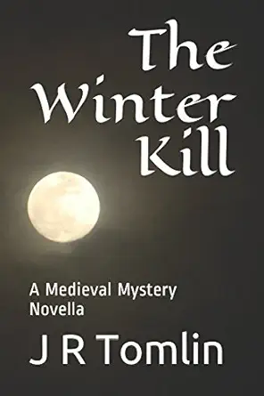the winter kill a medieval mystery novella 1st edition j r tomlin 1981025219, 978-1981025213