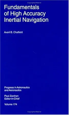 fundamentals of high accuracy inertial navigation 1st edition a chatfield 1563472430, 978-1563472435