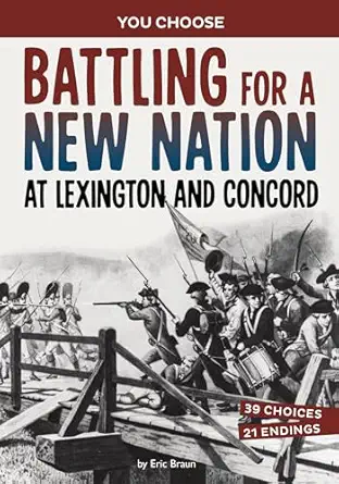 battling for a new nation at lexington and concord a history seeking adventure 1st edition eric braun
