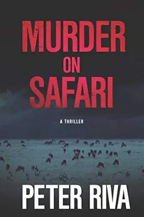 murder on safari a thriller 1st edition peter riva 1631580418, 978-1631580413
