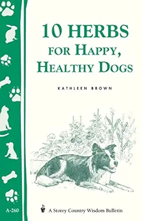 10 herbs for happy healthy dogs storeys country wisdom bulletin a 260 1st edition kathleen brown 1580173462,