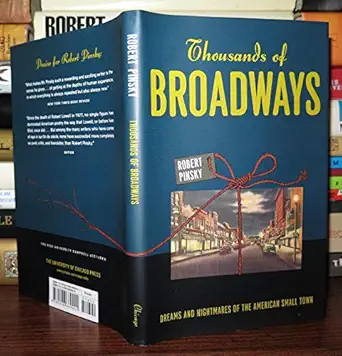 thousands of broadways dreams and nightmares of the american small town 1st edition robert pinsky 0226669440,