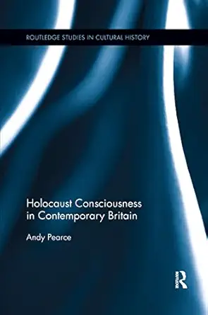 holocaust consciousness in contemporary britain 1st edition andy pearce 0367208695, 978-0367208691