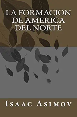 la formacion de america del norte 1st edition isaac asimov 1987734408, 978-1987734409