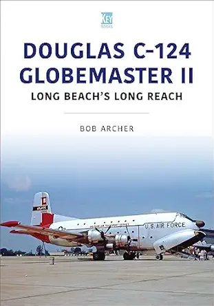douglas c 124 globemaster ii long beachs long reach 1st edition bob archer 1802825959, 978-1802825954