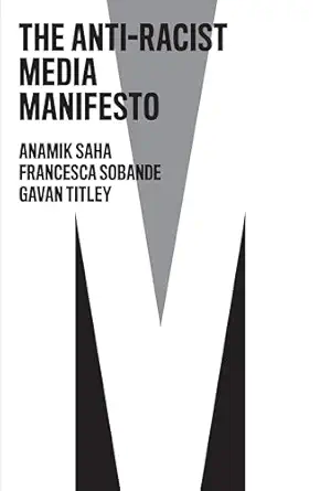 the anti racist media manifesto 1st edition anamik saha ,francesca sobande ,gavan titley 1509559841,