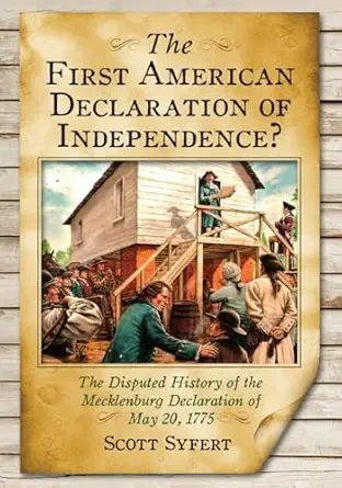 the first american declaration of independence the disputed history of the mecklenburg declaration of may 20