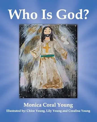 who is god 1st edition monica coral young ,lily young and coralina young ,chloe young 0228893801,